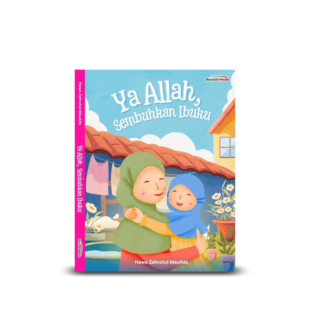 Ya Allah, Sembuhkan Ibuku